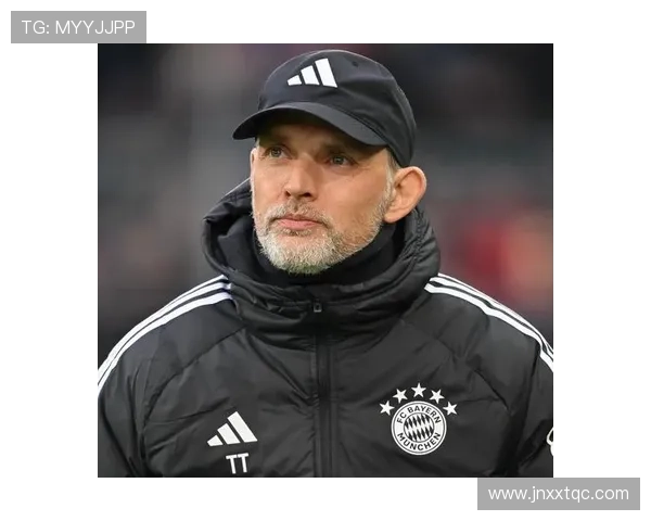 图赫尔引领拜仁战术革新,球队持续提升夺冠竞争力